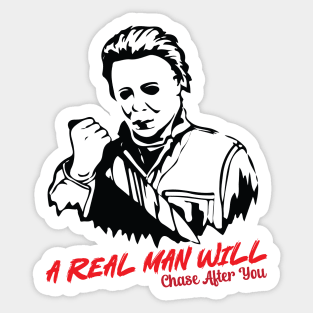 Michael Myers A Real Man Will Chase After You Sticker